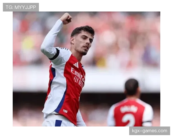 哈弗茨进攻创造力爆发，球队状态回升引期待